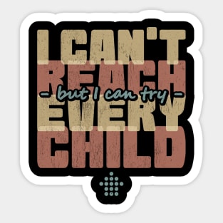 I can't reach every child but I can try Sticker